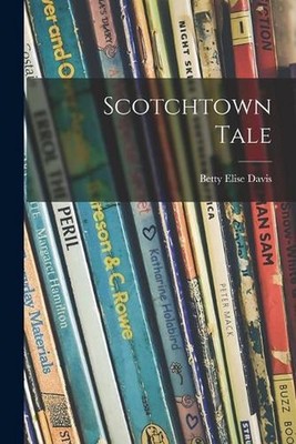 Scotchtown Tale by Betty Elise Davis Paperback Book