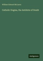 William Edward Mclaren | Catholic Dogma, The Antidote Of Doubt | Buch | Englisch