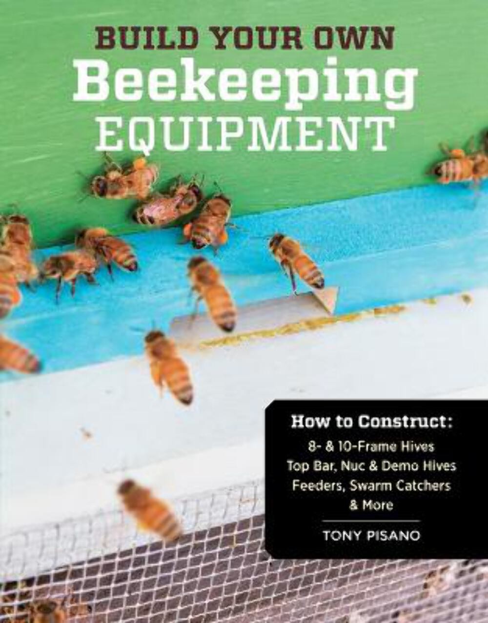 Tony Pisano: Build Your Own Beekeeping Equipment [2013] paperback