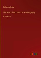 Richard Jefferies | The Story Of My Heart - An Autobiography | Buch | Englisch