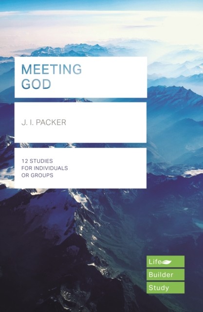 Meeting God (Lifebuilder Study Guides) by J I  Packer (Paperback Book)