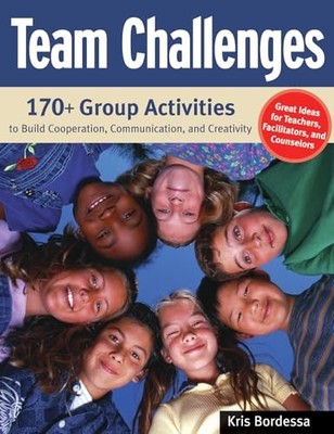 Team Challenges : 170+ Group Activities to Build Cooperation, Communication, ...