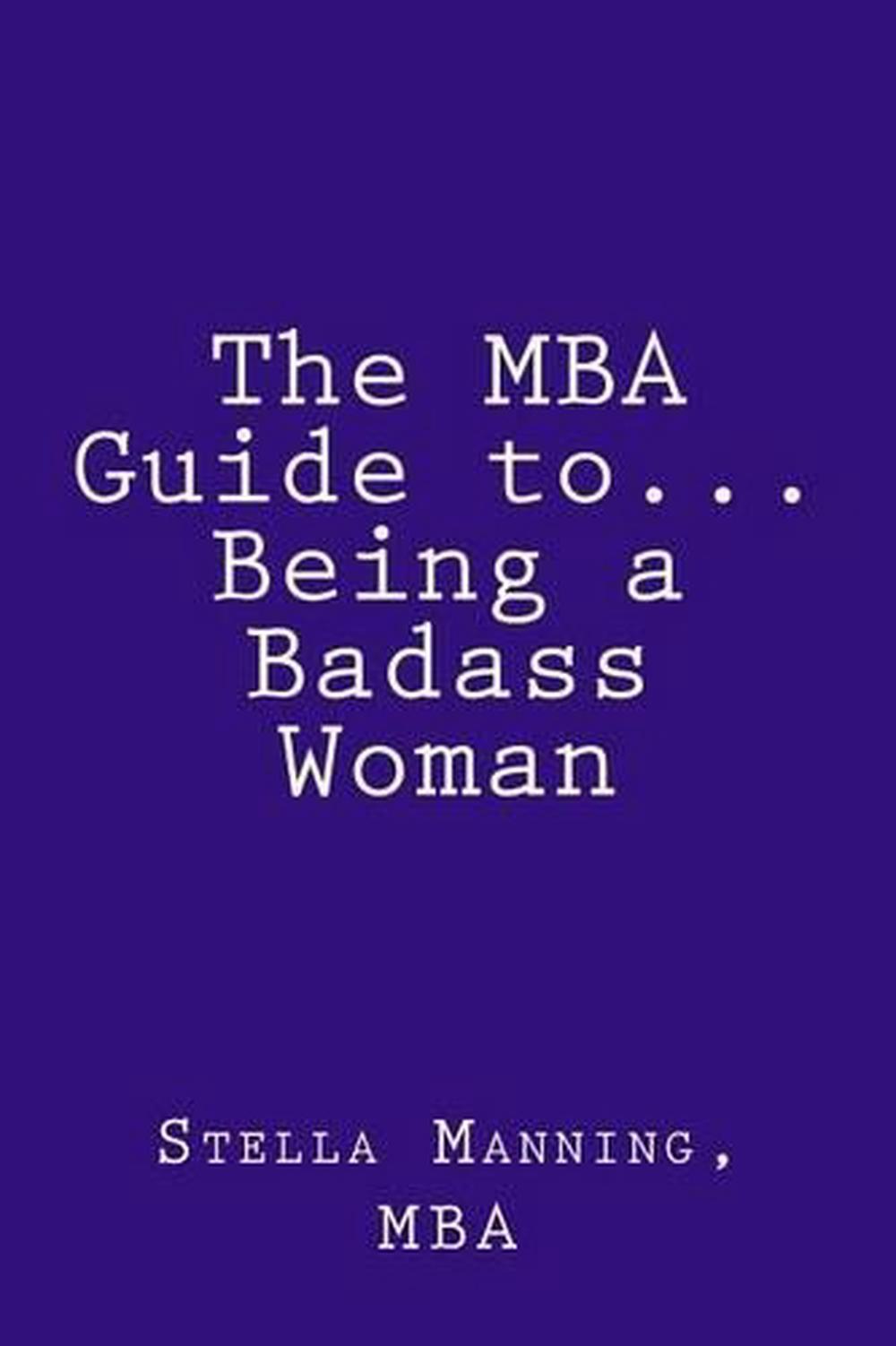 The MBA Guide To... Being a Badass Woman by Stella Manning Mba (English) Paperba