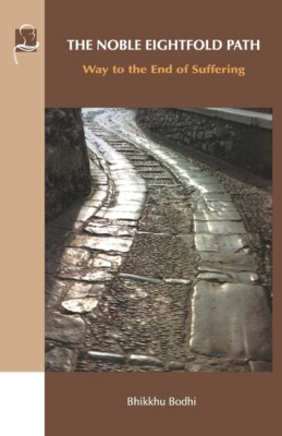 The Noble Eightfold Path: Way To The End Of Suffering