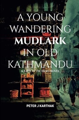 A Young Wandering Mudlark in Old Kathmandu A Fact 'n' F -  NEW Peter Karthak;P 2