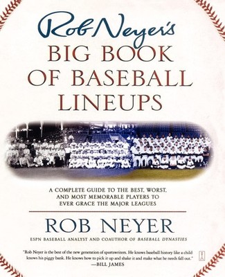 Rob Neyer's Big Book of Baseball Lineups: A Complete Guide to ...