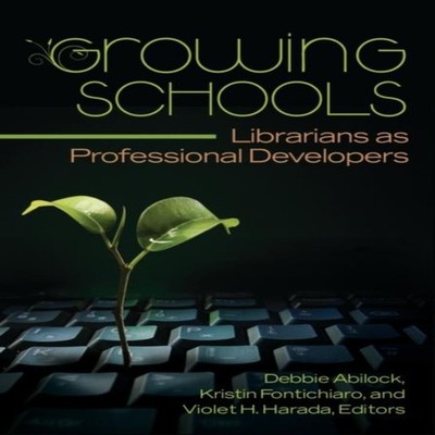 Growing Schools Librarians as Professional Developers Debbie Abil