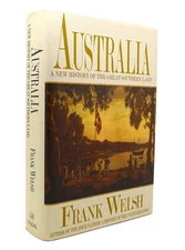 Frank Welsh AUSTRALIA A New History of the Great Southern Land 1st Edition 1st P