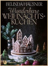 Belinda Hausner Wunderbare Weihnachtskuchen und mehr