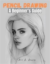 Pencil Drawing: A Beginner's Guide Paperback or Softback 