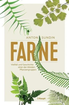 Farne Vielfalt und Geschichte einer der ältesten Pflanzengruppen Anton Sundin