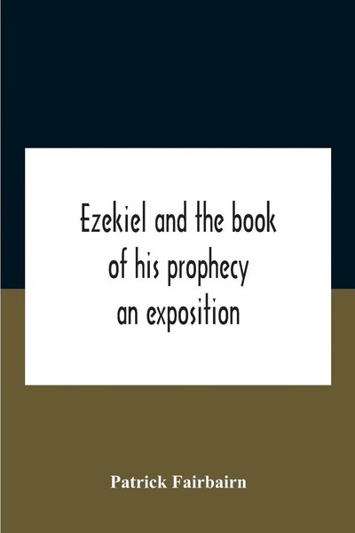 Ezekiel And The Book Of His Prophecy An Exposition Patrick Fairbairn Taschenbuch-image