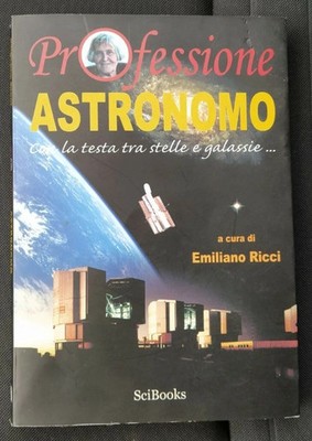 9788890154409 | PROFESSIONE ASTRONOMO. CON LA TESTA TRA STELLE E GALASSIE RICCI,