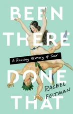 Been There, Done That: A Rousing History of Sex - Hardcover - GOOD