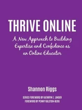 Thrive Online : A New Approach to Building Expertise and Confidence As an Onl...