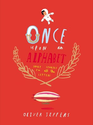 ONCE UPON AN ALPHABET Short Stories for All the Letters by Oliver Jeffers