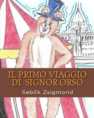 Il Primo Viaggio Di Signor Orso: I Viaggi Di Signor Orso by Zsigmond Sebok (Ital