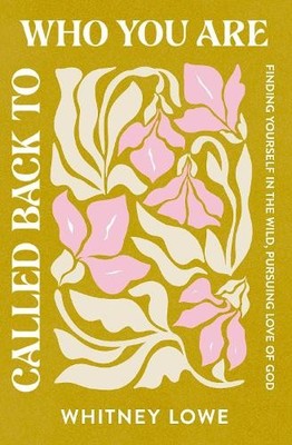 Called Back to Who You Are: Finding Y..., Lowe, Whitney