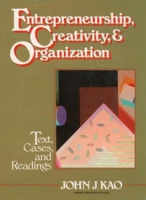 Entrepreneurship, Creativity, and Organization: Text, Cases, and
