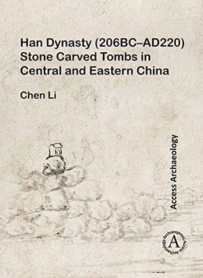 Han Dynasty (206bc-Ad220) Stone Carved Tombs in Central -  NEW Chen Li 2018