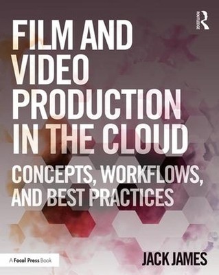 Film and Video Production in the Cloud: Concepts, Workflows, and Best Practices 