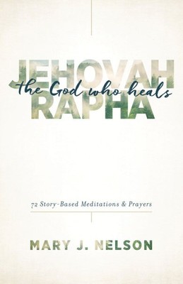 Jehova-Rapha Der Gott, der heilt: 72 geschichtenbasierte Meditationen & Gebete, Papier...