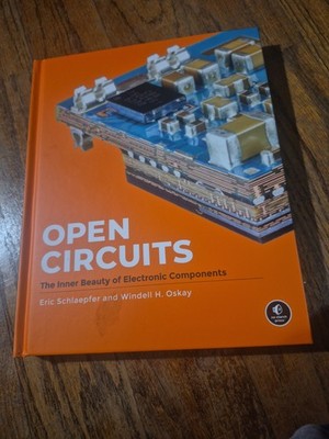 Open Circuits : The Inner Beauty of Electronic Components by Eric Schlaepfer and