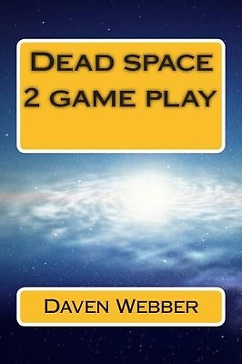 Dead space 2 game play By Daven Charles Webber - New Copy - 9781497413047