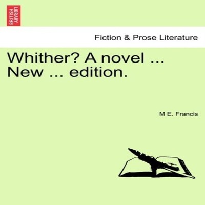 Whither? A novel ... New ... edition. M E. Francis Paperback Crea