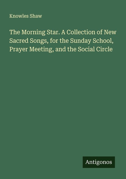 The Morning Star. A Collection Of New Sacred Songs, For The Sunday School, Praye-image