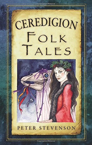 Ceredigion Folk Tales (Folk Tales (Folk Tales: United... - Stevenson, Peter