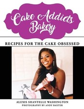 Alexis Shantelle Washington Cake Addicts Bakery (Paperback)