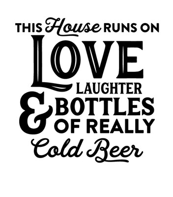 This House Runs On Love Laughter & Bottle Of Really Cold Beer Vinyl Decal a5844