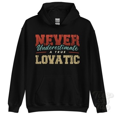 NEVER UNDERESTIMATE A TRUE LOVATIC HOODIE - Wear Your Name Proudly