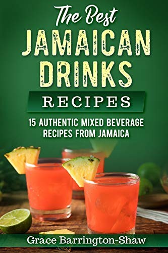 The Best Jamaican Drinks Recipes: 15 Authentic Mixed... - Barrington-Shaw, Grace