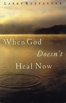 WHEN GOD DOESNT HEAL NOW PB by KEEFAUVER LARRY 0785269754 FREE Shipping