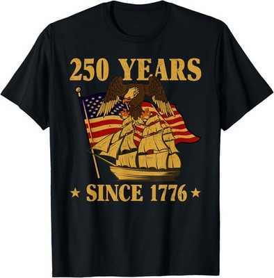 250 Years Since 1776 Patriotic Americans Proud Celebration T-Shirt