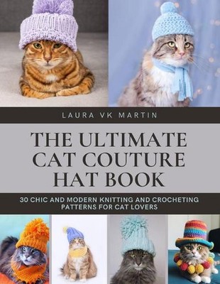 Das ultimative Cat Couture Mützenbuch: 30 schicke und moderne Strick- und Häkelpa