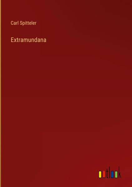 Carl Spitteler | Extramundana | Buch | Deutsch (2023) | 284 S. | Outlook Verlag-image