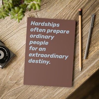 Quote Notebook-Hardships often prepare ordinary people for an extraordinary dest