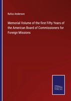 Rufus Anderson | Memorial Volume Of The First Fifty Years Of The American...