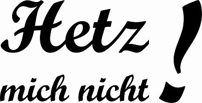 HE2b  Hetze mich nicht,Auto,Sticker,  Wandtatto, Aufkleber,Heckscheibe,20 cm