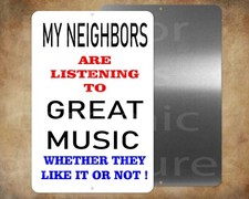 My Neighbors are listening to great music Funny 8" x 12" metal sign Made in USA