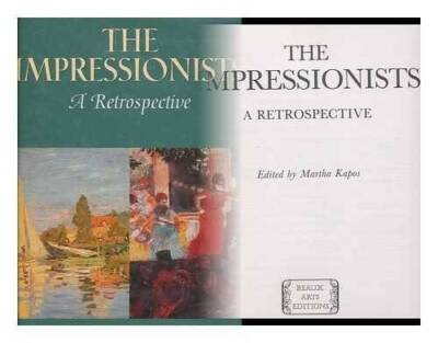The Impressionists: A Retrospective - Hardcover By Martha Kapos - ACCEPTABLE