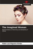 The Imagined Woman Representations Of Femininity And Domesticity In History Buch