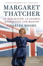 Margaret Thatcher: At Her Zenith: In London, Washington and Moscow (Authoriz...