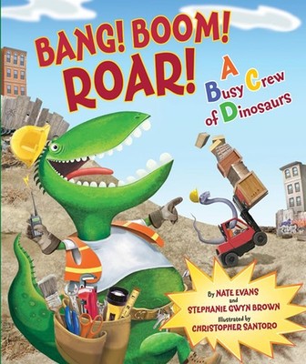 Bang! Boom! Roar! A Busy Crew of Dinosaurs - hardcover Brown, Stephanie Gwyn...