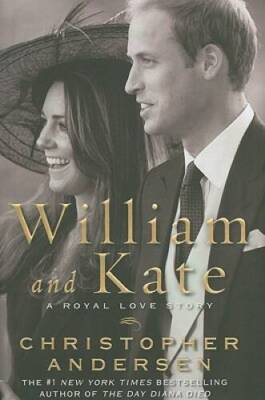 William and Kate: A Royal Love Story - Hardcover By Andersen, Christopher - GOOD