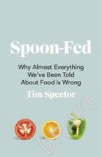 Spoon-Fed: Why Almost Everything Weve Been Told About Food Is Wrong - GOOD