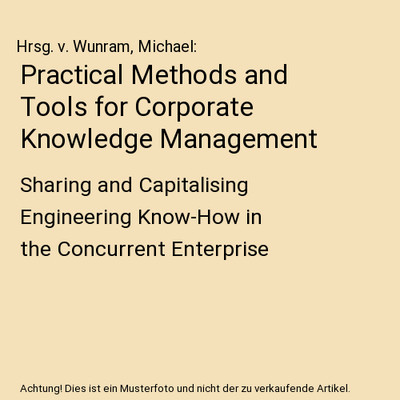 Practical Methods and Tools for Corporate Knowledge Management: Sharing and Capi